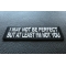I May Not Be Perfect but At Least I'm Not You Patch I May Not Be Perfect but At Least I'm Not You Funny Iron on Patch diagonal view