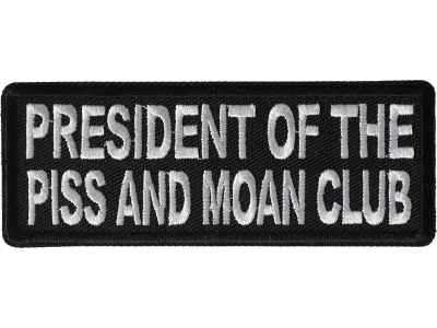 President of The Piss and Moan Club Patch