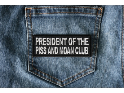 President of The Piss and Moan Club Patch