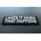 I Hate it When That Happens Funny Iron on Patch diagonal view