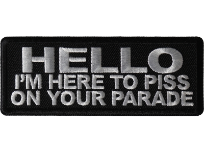 Hello I'm Here to Piss on your Parade Patch