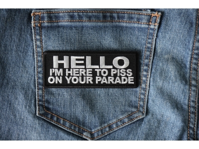 Hello I'm Here to Piss on your Parade Patch