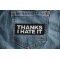 Thanks I hate it Patch Thanks I hate it Funny Iron on Patch shown on jeans