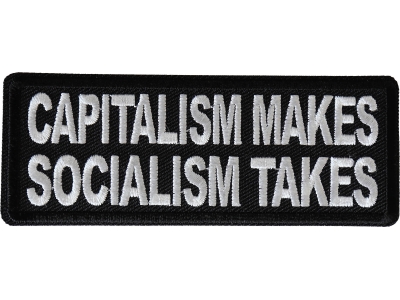 Capitalism Makes Socialism Takes Patch