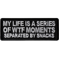 My Life is a Series of WTF Moments separated by Snacks Patch
