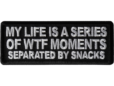 My Life is a Series of WTF Moments separated by Snacks Patch