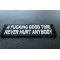 A fucking Good Time never Hurt Anybody Patch A fucking Good Time never Hurt Anybody Patch diagonal view