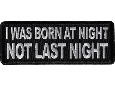 I was born at night Not Last Night Patch
