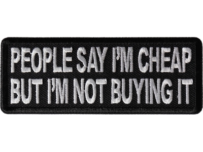 People Say I'm Cheap but I'm not Buying it Patch