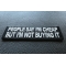 People Say I'm Cheap but I'm not Buying it Patch People Say I'm Cheap but I'm not Buying it Patch diagonal view