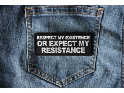 Respect My Existence or Expect My Resistance Patch