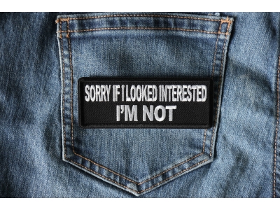 Sorry If I looked interested I'm not Patch