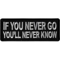 If you never go You'll Never Know Patch