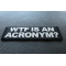 WTF is an Acronym Patch WTF is an Acronym Funny Iron on Patch diagonal view