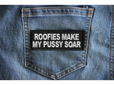 Roofies Make My Pussy Soar Patch