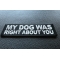 My Dog Was Right About You Patch My Dog Was Right About You Patch diagonal view