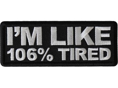 I'm Like 106% Tired Patch