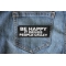 Be Happy it Drives People Crazy Patch shown on jeans