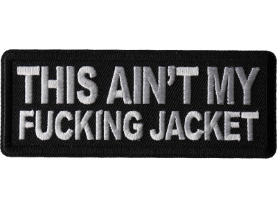 This Ain't My Fucking Jacket Patch