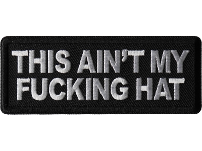This Ain't My Fucking Hat Patch