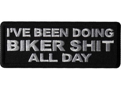I've Been Doing Biker Shit All Day Patch