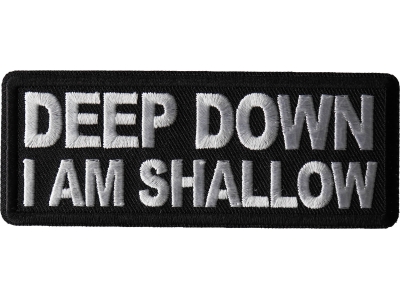 Deep Down I am Shallow Patch