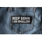 Deep Down I am Shallow Patch Deep Down I am Shallow Patch shown on jeans