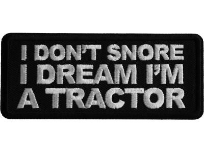 I don't snore I dream I'm a Tractor Iron on Patch