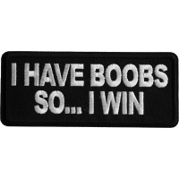 I have Boobs So I Win Iron on Patch