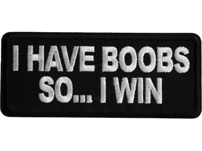 I have Boobs So I Win Iron on Patch