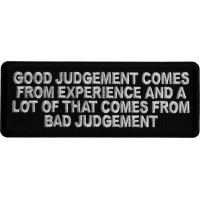 Good Judgement Comes from experience and a lot of that comes from Bad Judgement Iron on Patch