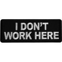 I don't Work Here Iron on Patch