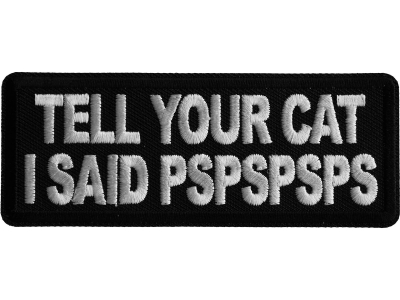 Tell Your Cat I said PSPSPS Iron on Patch