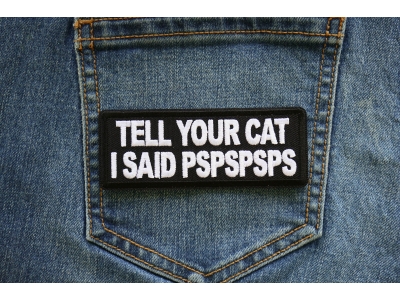 Tell Your Cat I said PSPSPS Iron on Patch