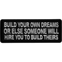 Build Your Own Dreams or Else Someone Will Hire you to Build Theirs Iron on Patch