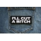 I'll Cut a Bitch Iron on Patch shown on jeans