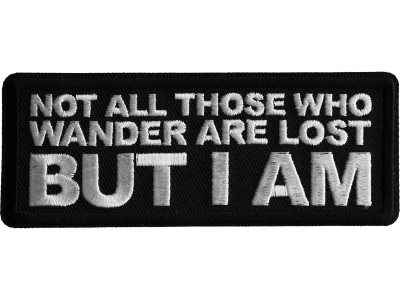 Not All those Who Wander are Lost But I AM  Iron on Patch