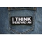 I think therefore I am Patch shown on jeans