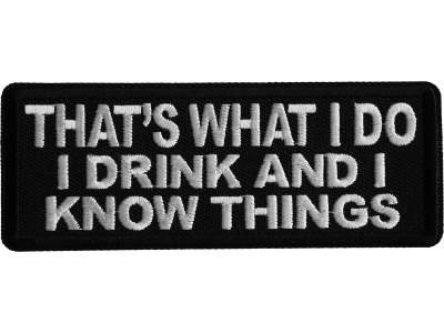 That's What I do I drink and I know Things Iron on Patch