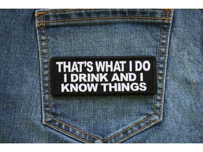 That's What I do I drink and I know Things Iron on Patch