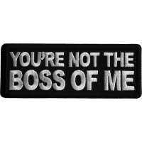 You're not the Boss of Me Iron on Patch