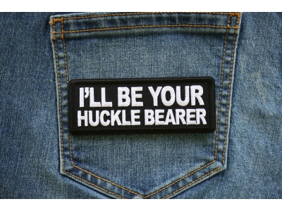 I'll be Your Huckle Bearer Iron on Patch
