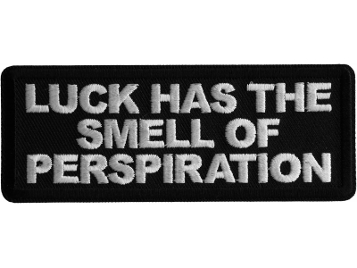 Luck has the Smell of Perspiration Iron on Patch