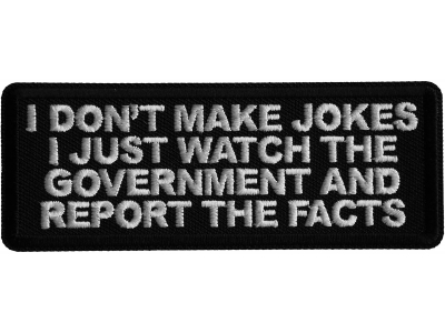 I don't make jokes I just watch the Government and Report the Facts Iron on Patch