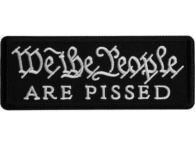 We The People are Pissed Iron on Patch