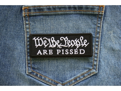 We The People are Pissed Iron on Patch