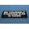 Be Yourself Everyone Else is Taken Patch diagonal view