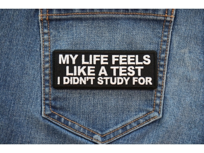 My Life feels Like a test I didn't Study For Patch
