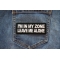 I'm in my Zone Leave me Alone Patch I'm in my Zone Leave me Alone Patch shown on jeans