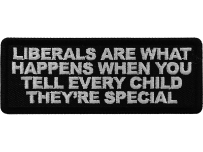 Liberals Are What Happens When You Tell Every Child They're Special Patch